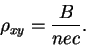 \begin{displaymath}\rho_{xy}=\frac{B}{nec}.
\end{displaymath}