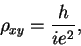 \begin{displaymath}\rho_{xy}=\frac{h}{ie^2},
\end{displaymath}