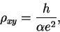 \begin{displaymath}\rho_{xy}=\frac{h}{\alpha e^2},
\end{displaymath}